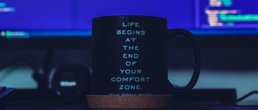 Life begins at the end of your comfort zone